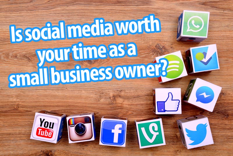 Social Media For Small Businesses – Is It Worth Your Valuable Time?