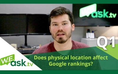 Does Physical Location & Proximity Affect Google Rankings & SEO? – WEask.tv Q1