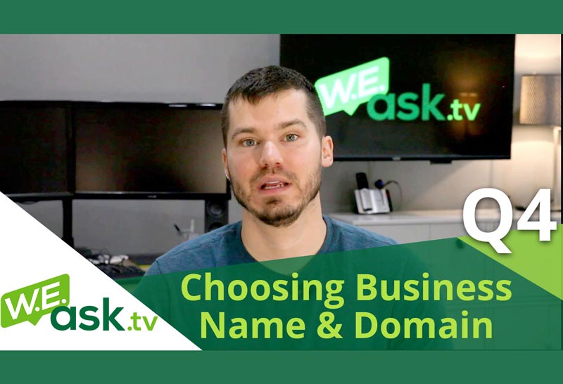 Choosing a Business Name AND Domain Name – WEask.tv Q4
