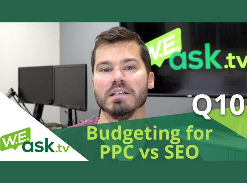 Google Ads PPC vs Organic SEO – Where To Invest Budget? – WEask.tv Q10